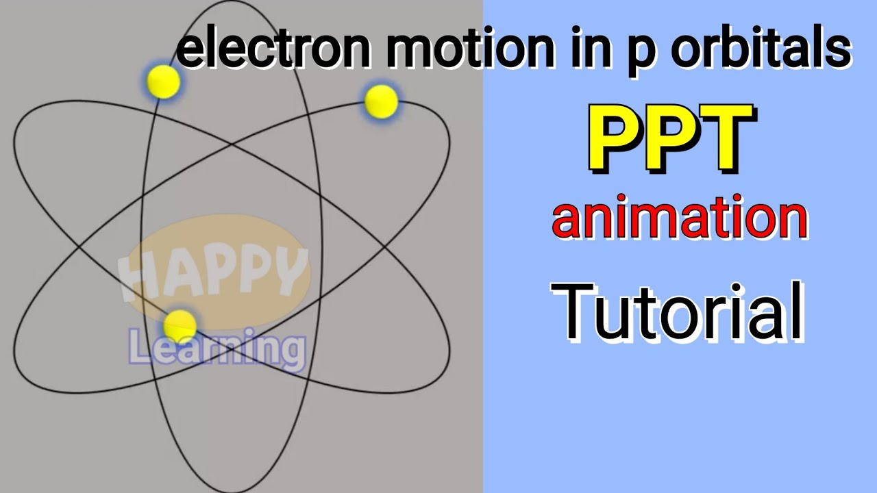 Tutorial PPT animation (electron motion in p orbitals)/HAPPY Learning -  YouTube