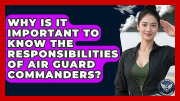 Why Is It Important to Know the Responsibilities of Air Guard Commanders? - Air Guard Commanders