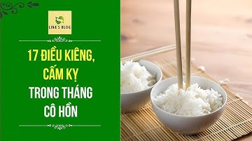 17 ĐIỀU KIÊNG, CẤM KỴ TRONG THÁNG CÔ HỒN