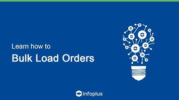 Infoplus Tutorial - Bulk Load Orders