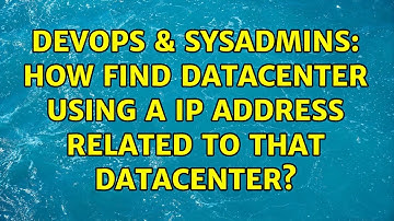 DevOps & SysAdmins: How find datacenter using a ip address related to that datacenter?