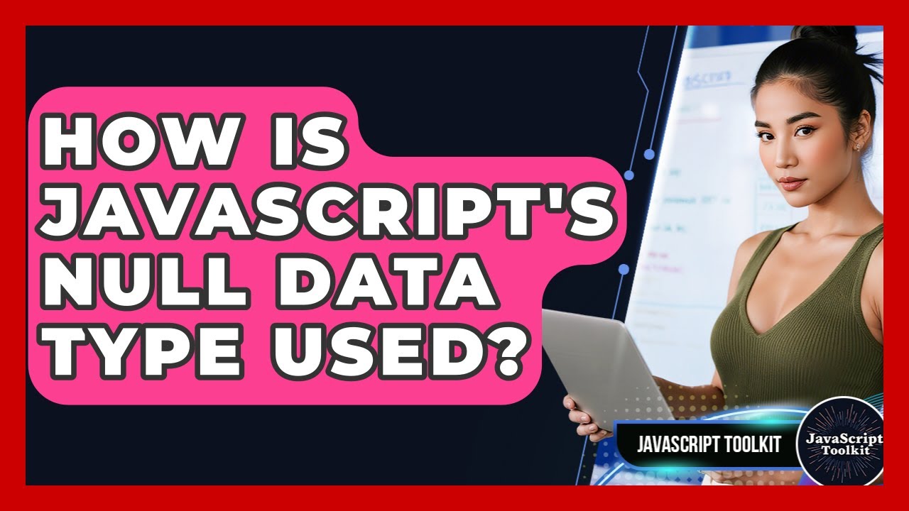 How Is JavaScript's Null Data Type Used? - JavaScript Toolkit - YouTube
