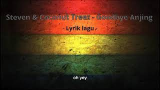 Steven \u0026 Coconut Treez - Goodbye Anjing  -  Lyrik