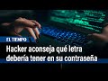 Hacker revela qué letra debería tener su contraseña para ponérsela difícil a los ciberdelincuentes