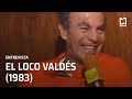 Entrevista a Manuel "El Loco" Valdés (1983)