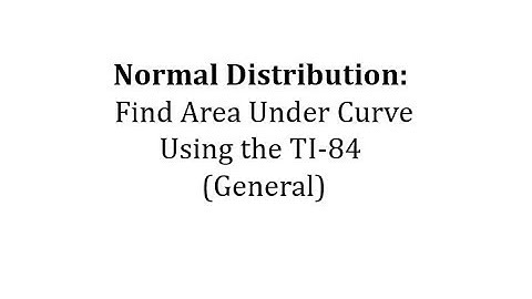 Normal Distribution: Find Area Under Curve  Using the TI-84 (General)