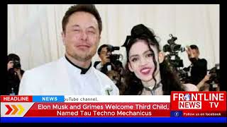Elon Musk and Grimes Welcome Third Child, Named Tau Techno Mechanicus