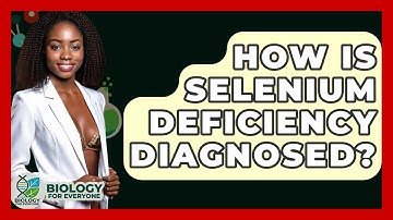 How Is Selenium Deficiency Diagnosed? - Biology For Everyone