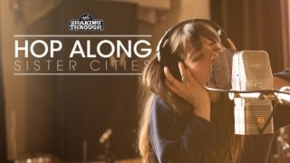 Video thumbnail of "Hop Along - Pt. 1, Sister Cities | Shaking Through"