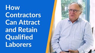 How Contractors Can Attract and Retain Qualified Laborers