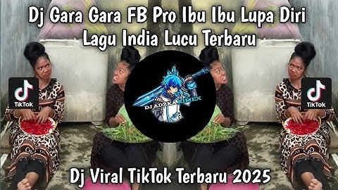 DJ GARA GARA FB PRO IBU IBU LUPA DIRI LUPA MASAK LUPA MENCUCI DJ INDIA VIRAL TIKTOK TERBARU 2025