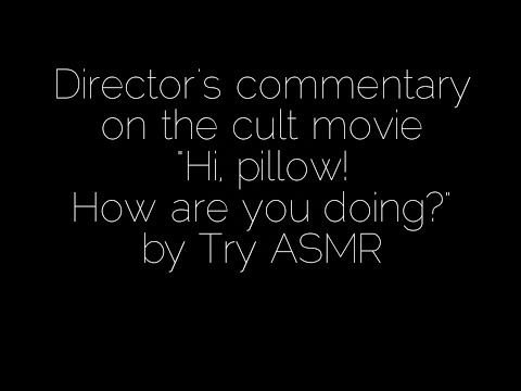 Director's commentary on the cult classic "Hi, pillow! How are you?" (ASMR) [Ear to ear] [Male]