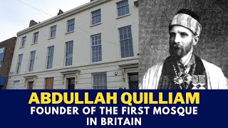 ABDULLAH QUILLIAM, A Convert and Founder of the First Mosque in Britain