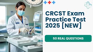 CRCST Exam Practice Test 2025 [NEW] 50 Certified Registered Central Service Technician Questions