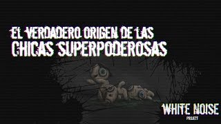 El Verdadero Origen De Las Chicas Superpoderosas Creepypasta Wnp