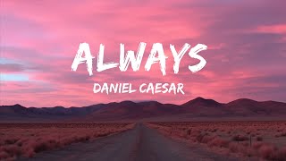 Daniel Caesar - Always (Lyrics)