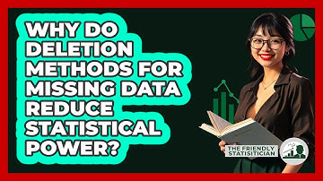 Why Do Deletion Methods For Missing Data Reduce Statistical Power? - The Friendly Statistician