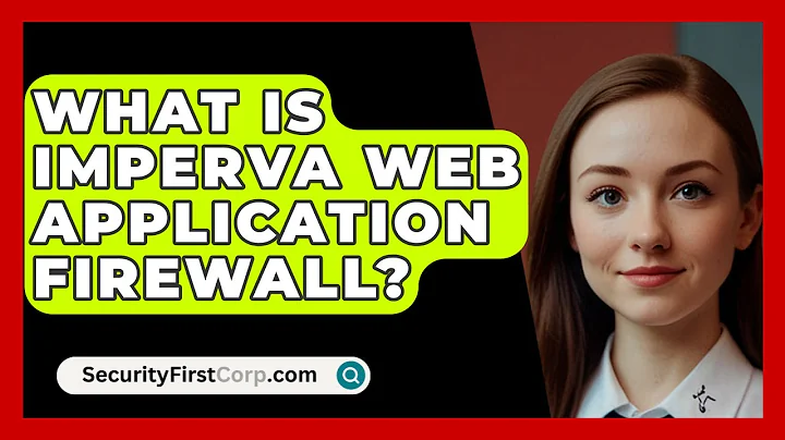 What Is Imperva Web Application Firewall? - SecurityFirstCorp.com