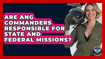 Are ANG Commanders Responsible for State and Federal Missions? - Air Guard Commanders