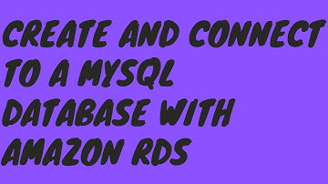 Create and Connect to a MySQL Database with Amazon RDS