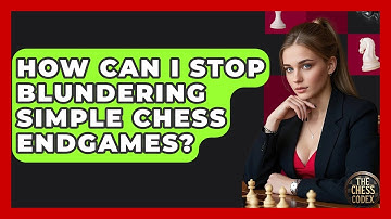 How Can I Stop Blundering Simple Chess Endgames? - The Chess Codex