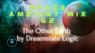 Space Ambient Mix 62  The Other Earth by Dreamstate Logic