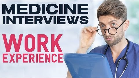 Don’t Fail Your MEDICINE INTERVIEWS Over Work Experience Questions