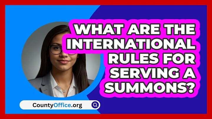 What Are The International Rules For Serving A Summons? - CountyOffice.org