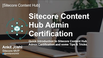 Sitecore Content Hub Admin Certification | Introduction | Tips & Tricks