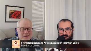 From Red Beans and NPCs Expansion to British Spies | MacStories Unwind