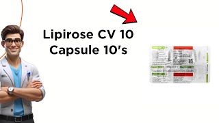 Lipirose CV 10 Capsule Uses | Side Effects & Dosage