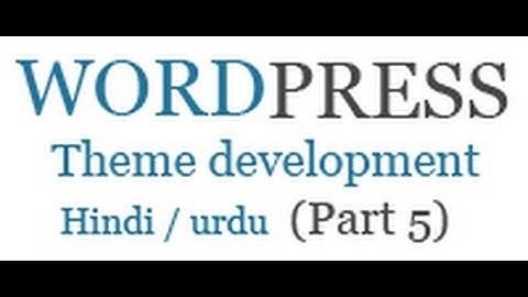 How to create wordpress theme in hindi / urdu (Part 5)