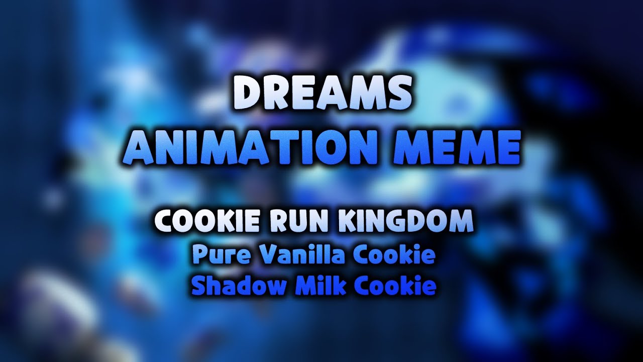 Dreams Animation meme || COOKIE RUN KINGDOM (ft: Pure Vanilla Cookie ...