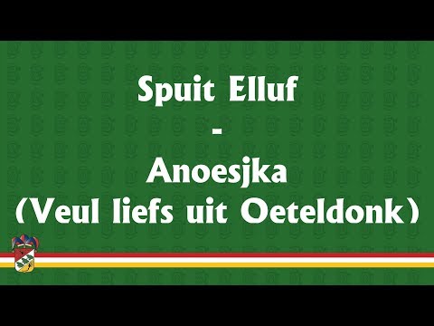 Spuit Elluf - Anoesjka (Veul liefs uit Oeteldonk)