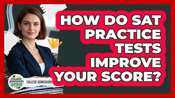 How Do SAT Practice Tests Improve Your Score? - College Admissions Insider