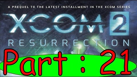Xcom 2 : Resurrection Book Summary Part 21.