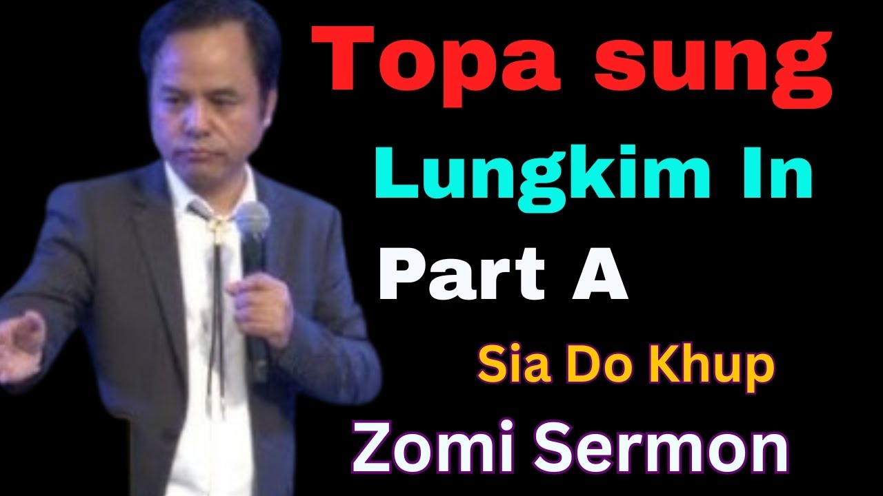Sia Do Khup - Topa Sungah Lungkim In (Part A) | Zomi Sermon