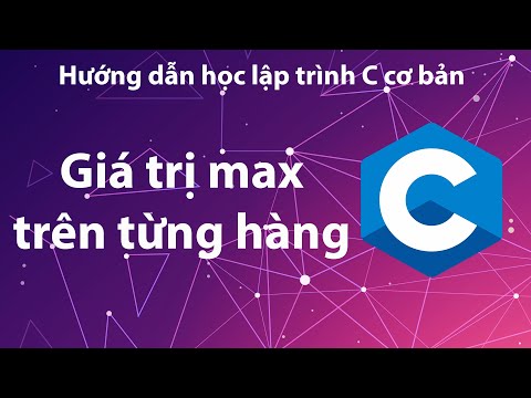 Video C - Bài tập 4.20: Tìm giá trị lớn nhất trên hàng - youtube