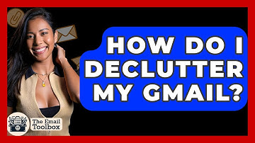 How Do I Declutter My Gmail? - TheEmailToolbox.com
