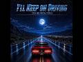 I'll Keep on Driving (Just To Be With You)