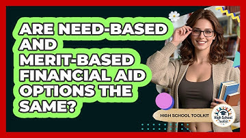 Are Need-based And Merit-based Financial Aid Options The Same? - High School Toolkit