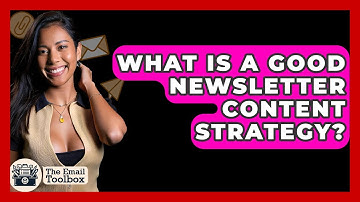 What Is A Good Newsletter Content Strategy? - TheEmailToolbox.com