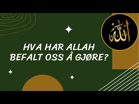 Hva har Allah befalt oss å gjøre?