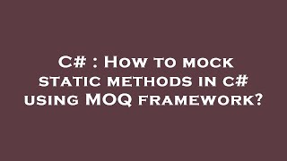 C# : How to mock static methods in c# using MOQ framework