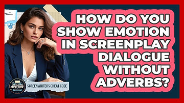How Do You Show Emotion In Screenplay Dialogue Without Adverbs? - Screenwriter