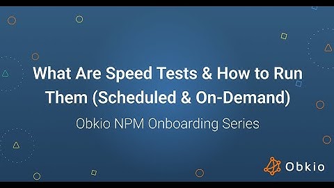 What Are Speed Tests & How to Run Them  (Scheduled & On-Demand) | Obkio NPM Onboarding Series