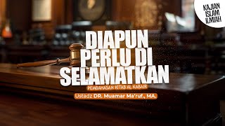 DIAPUN PERLU DISELAMATKAN - Ustadz DR. Muamar Maruf, Lc., M.A.