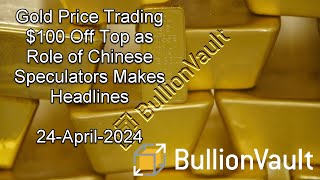 Gold Price Trading $100 Off Top as Role of Chinese Speculators Makes Headlines