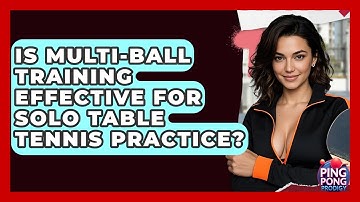 Is Multi-ball Training Effective For Solo Table Tennis Practice? - Ping Pong Prodigy