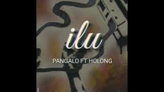 PANGALO FT HOLONG - ILU